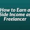 How to Earn a Side Income as Freelancer